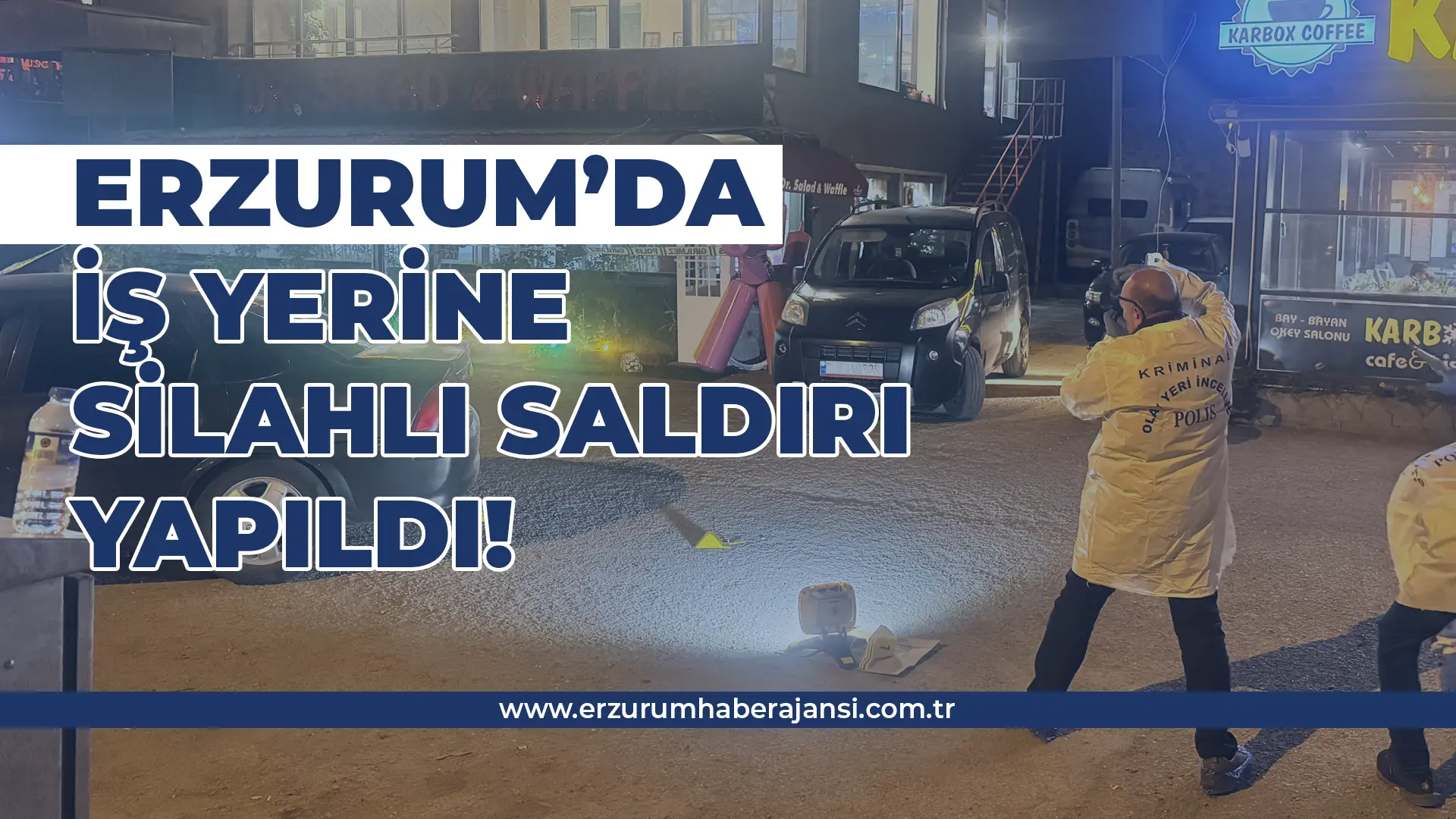 Erzurum’da İş Yerine Silahlı Saldırı