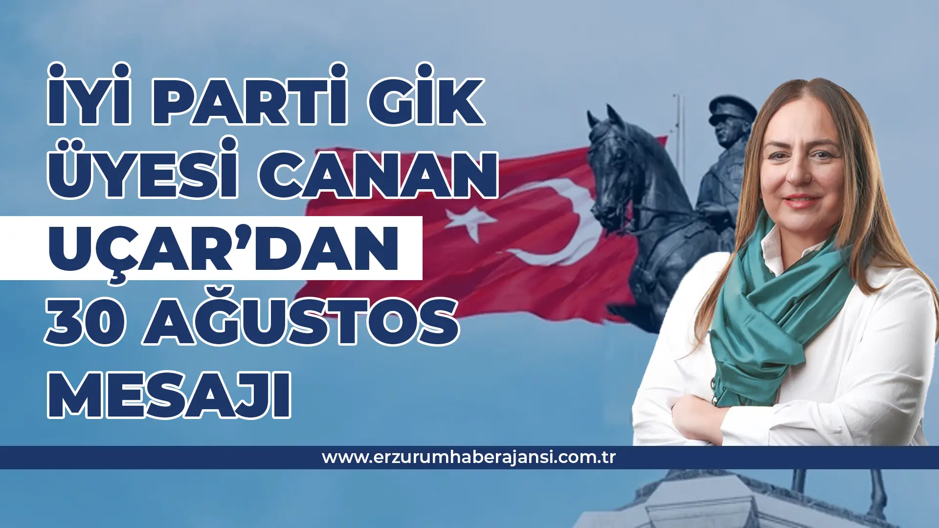 İYİ Parti GİK Üyesi Canan Uçar’dan 30 Ağustos Zafer Bayramı Mesajı