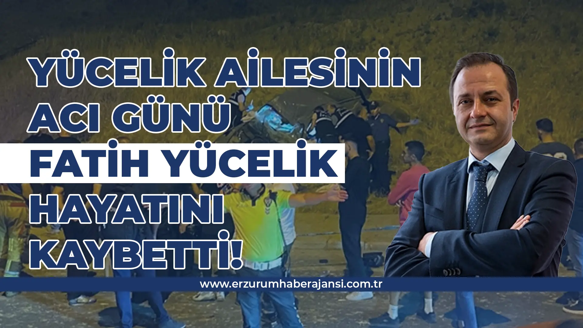 Fatih Yücelik Trafik Kazasında Hayatını Kaybetti