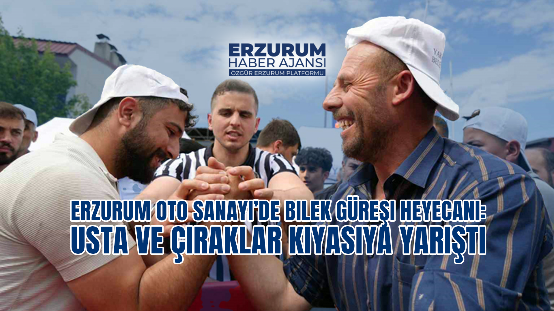 Erzurum Oto Sanayi’de Bilek Güreşi Heyecanı: Usta ve Çıraklar Kıyasıya Yarıştı
