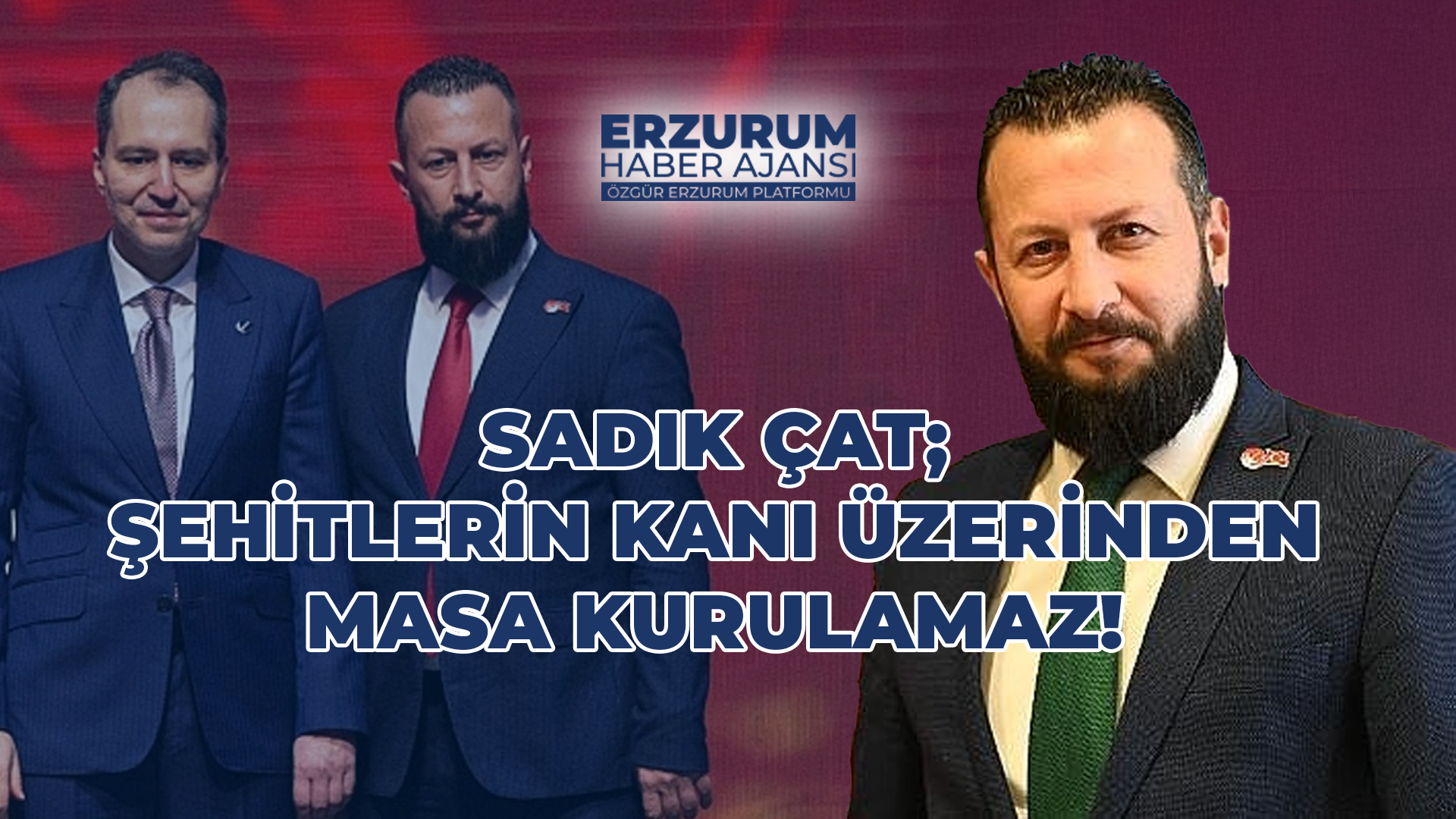 Sadık Çat’tan sert çıkış: “Şehit kanı üzerinden masa kurulamaz”